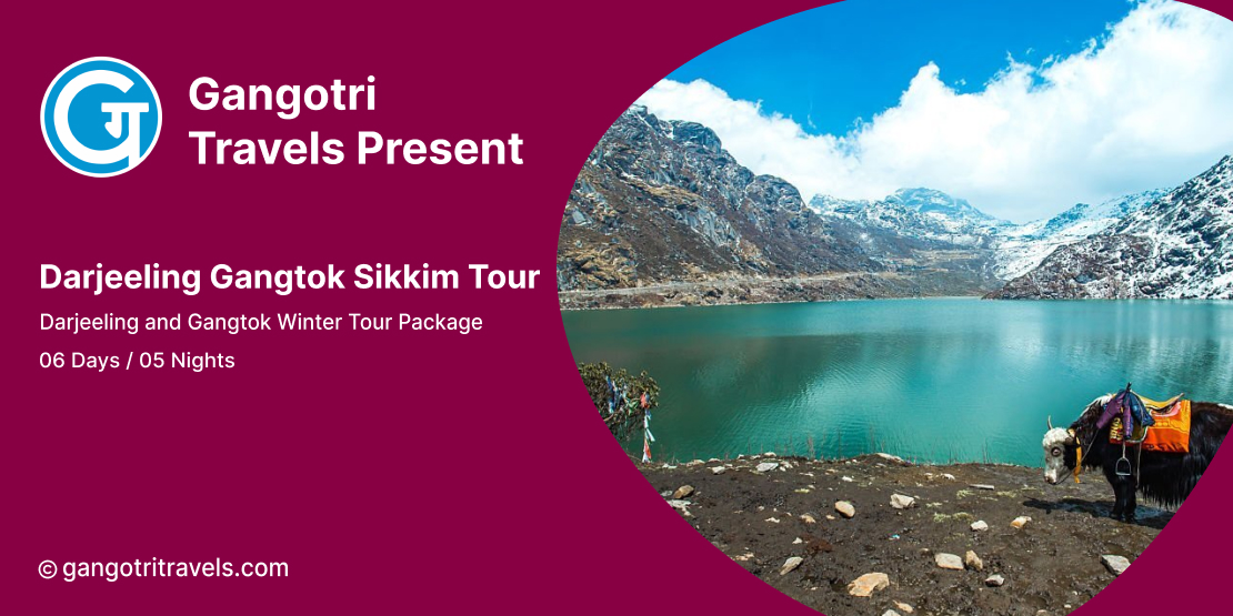 5 Nights 6 Days Darjeeling Gangtok Sikkim Tour