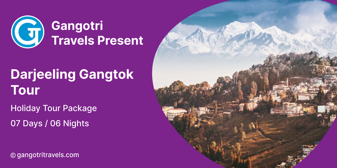 Darjeeling Gangtok Tour- 6 Nights 7 Days Tour Package