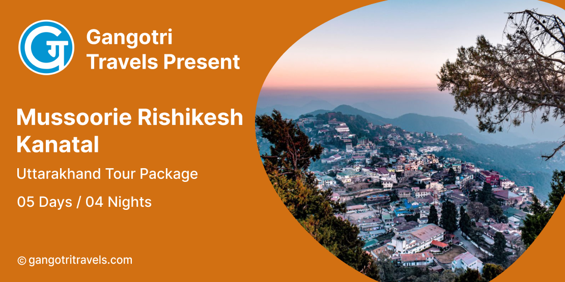Mussoorie Rishikesh Kanatal Tour Package 4 Nights/5 Days- Uttarakhand