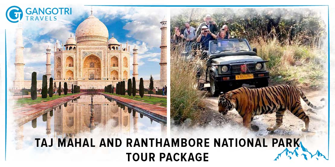 Taj Mahal and Ranthambore National Park Tour Package with Gangotri Travels