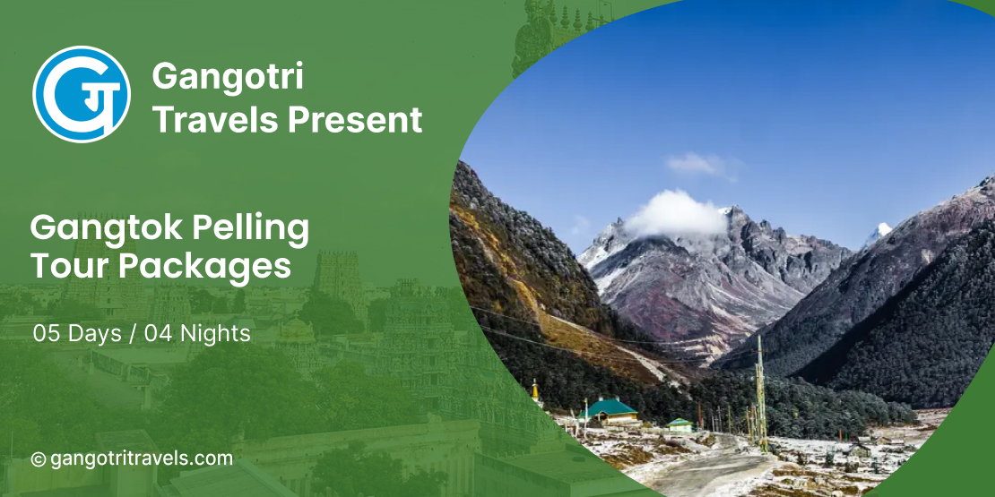 Gangtok Pelling Tour- 4 Nights 5 Days Package- GangotriTravels