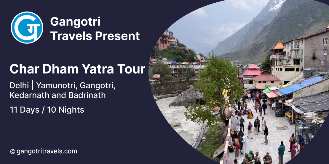 10 Nights 11 Days Char Dham Yatra Tour Package from Delhi | Char Dham Packages- Gangotri Travels